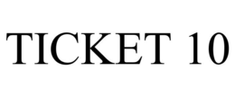 TICKET 10 trademark