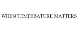 WHEN TEMPERATURE MATTERS trademark