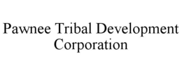 PAWNEE TRIBAL DEVELOPMENT CORPORATION trademark