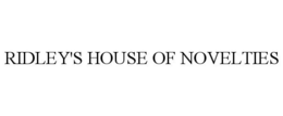 RIDLEY'S HOUSE OF NOVELTIES trademark