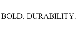 BOLD. DURABILITY. trademark