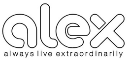 ALEX ALWAYS LIVE EXTRAORDINARILY trademark