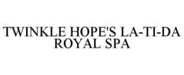 TWINKLE HOPE'S LA-TI-DA ROYAL SPA trademark