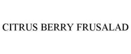 CITRUS BERRY FRUSALAD trademark