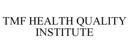 TMF HEALTH QUALITY INSTITUTE trademark