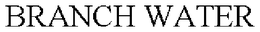 BRANCH WATER trademark