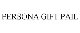 PERSONA GIFT PAIL trademark