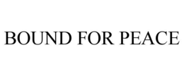 BOUND FOR PEACE trademark