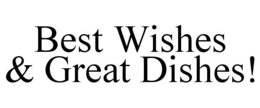 BEST WISHES & GREAT DISHES! trademark