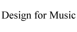DESIGN FOR MUSIC trademark