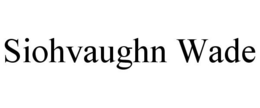 SIOHVAUGHN WADE trademark