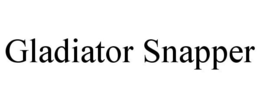 GLADIATOR SNAPPER trademark