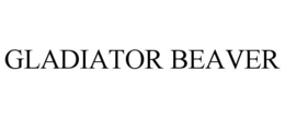 GLADIATOR BEAVER trademark