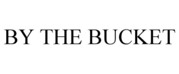 BY THE BUCKET trademark