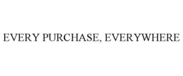 EVERY PURCHASE, EVERYWHERE trademark