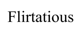FLIRTATIOUS trademark