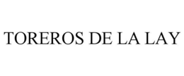 TOREROS DE LA LAY trademark