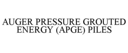 AUGER PRESSURE GROUTED ENERGY (APGE) PILES trademark