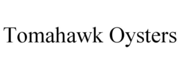 TOMAHAWK OYSTERS trademark