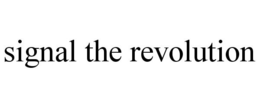 SIGNAL THE REVOLUTION trademark