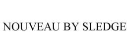 NOUVEAU BY SLEDGE trademark
