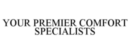 YOUR PREMIER COMFORT SPECIALISTS trademark