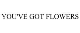 YOU'VE GOT FLOWERS trademark
