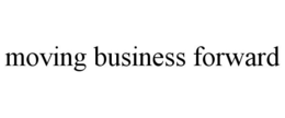 MOVING BUSINESS FORWARD trademark