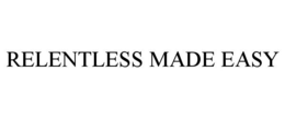 RELENTLESS MADE EASY trademark