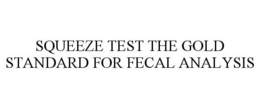 SQUEEZE TEST THE GOLD STANDARD FOR FECAL ANALYSIS trademark