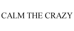 CALM THE CRAZY trademark