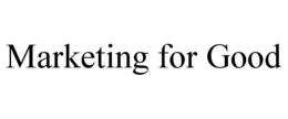 MARKETING FOR GOOD trademark