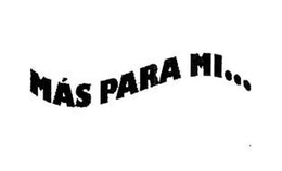 MÁS PARA MI... trademark