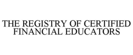 THE REGISTRY OF CERTIFIED FINANCIAL EDUCATORS trademark