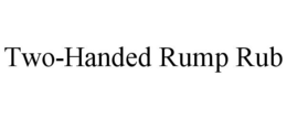 TWO-HANDED RUMP RUB trademark