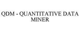QDM - QUANTITATIVE DATA MINER trademark