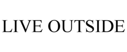 LIVE OUTSIDE trademark