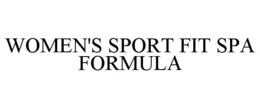 WOMEN'S SPORT FIT SPA FORMULA trademark