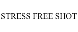 STRESS FREE SHOT trademark