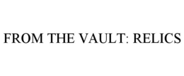 FROM THE VAULT: RELICS trademark