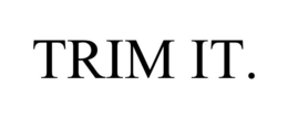 TRIM IT. trademark
