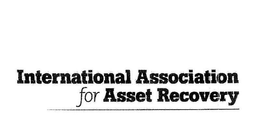 INTERNATIONAL ASSOCIATION FOR ASSET RECOVERY trademark