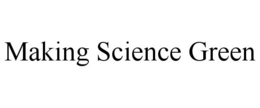 MAKING SCIENCE GREEN trademark