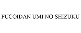 FUCOIDAN UMI NO SHIZUKU trademark