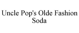 UNCLE POP'S OLDE FASHION SODA trademark