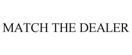 MATCH THE DEALER trademark