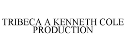 TRIBECA A KENNETH COLE PRODUCTION trademark