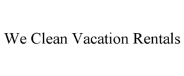 WE CLEAN VACATION RENTALS trademark