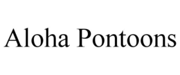 ALOHA PONTOONS trademark