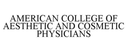 AMERICAN COLLEGE OF AESTHETIC AND COSMETIC PHYSICIANS trademark